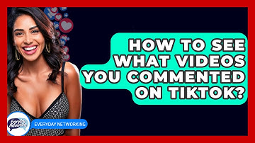 How To See What Videos You Commented On TikTok? - Everyday-Networking