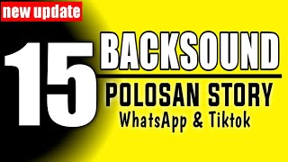 15 BACKSOUND 🔥 STORY POLOSAN 🔥 COCOK UNTUK WA DAN TIKTOK 🔥🔥