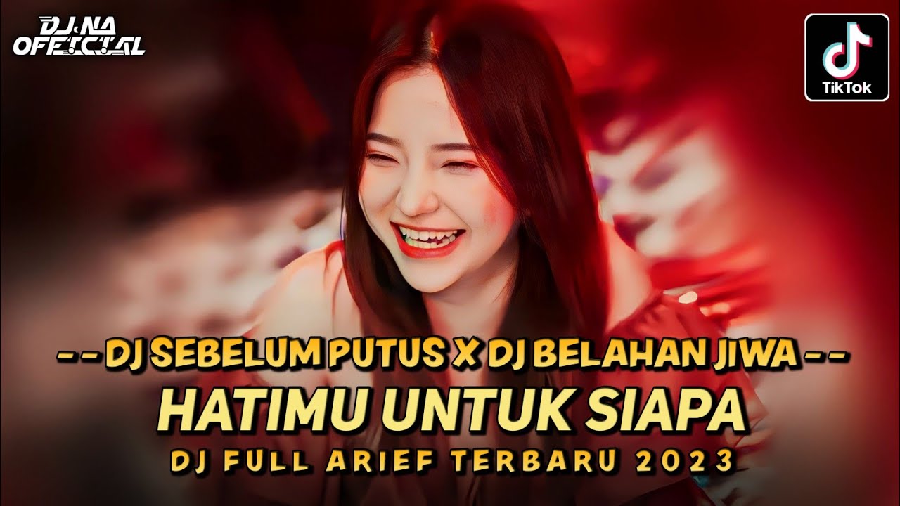 DJ FULL ARIEF TERBARU ‼️ HATIMU UNTUK SIAPA ‼️ SEBELUM PUTUS ‼️ DJ NA OFFICIAL