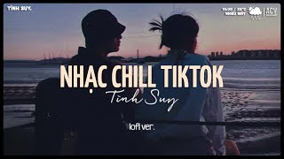 Nhạc Chill Buồn Hot TikTok 2024 - Những Bản Nhạc Lofi Chill Nhẹ Nhàng Gây Nghiện Hay Nhất Hiện Nay