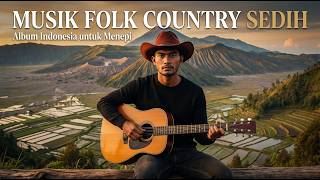 Download lagu Lagu Country Indonesia Terbaru Album Akustik Sedih Dengan Nuansa Alam Yang Menenangkan Jiwa