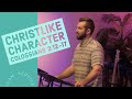 Christlike Character - Colossians 3:12--17 | 11am Service
