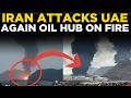 LIVE | Iran Drone Attack Sparks Massive Fire At UAE's Fujairah Oil Facility | Middle East Crisis