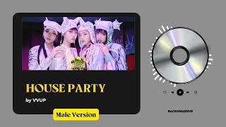 Download Lagu VVUP - House Party | Male Version MP3