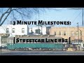 3 Minute Milestones: Streetcar Line #82