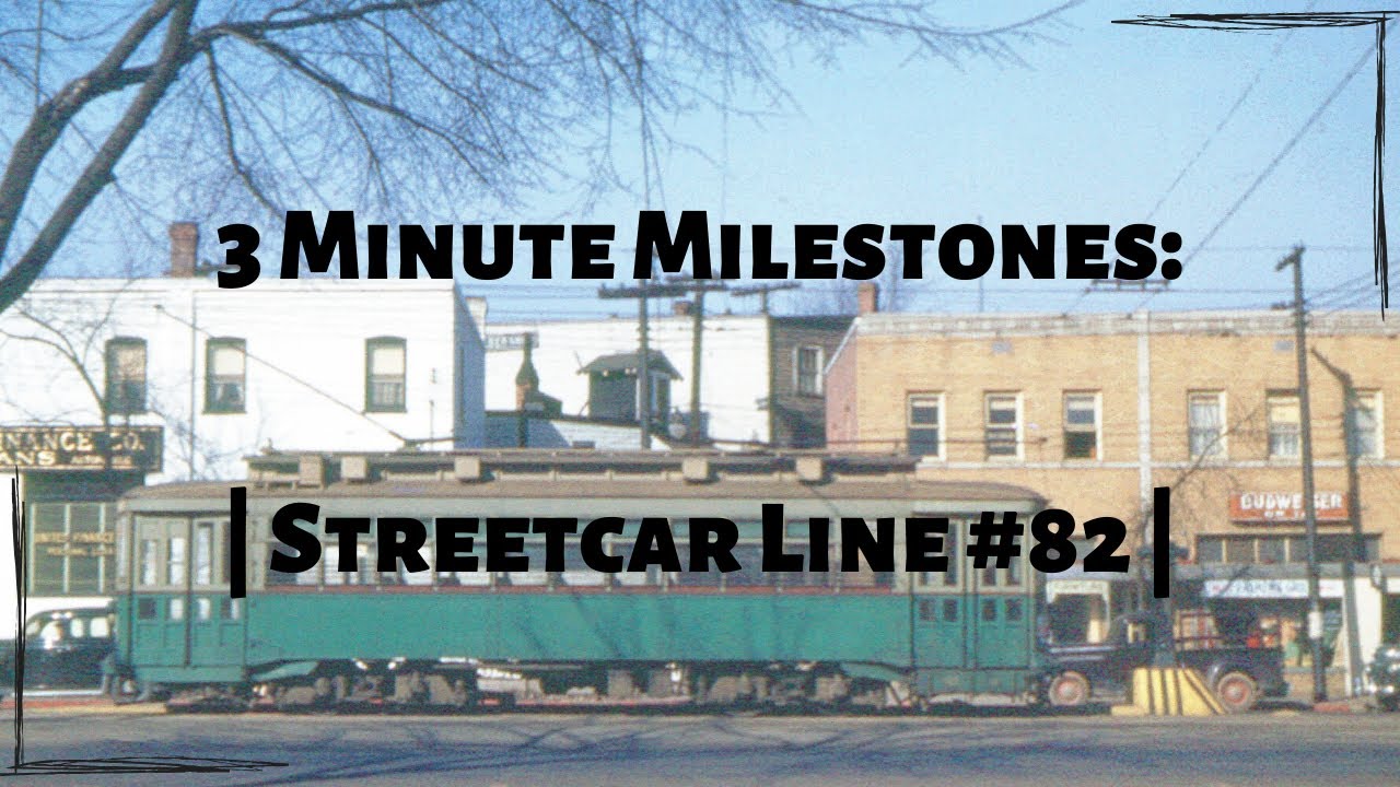 3 Minute Milestones: Streetcar Line #82