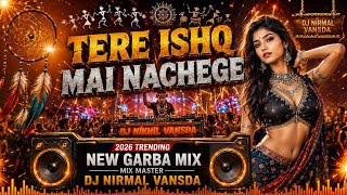 Tere Ishq Mai Nachege ( New Graba 2026 ) Dj Nirmal Vansda