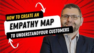 How to Create An Empathy Map to  Better Understand Your Customers