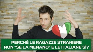 Perché le ragazze straniere non se la menano e le italiane sì?