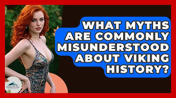 What Myths Are Commonly Misunderstood About Viking History? - Unmapping Scandinavia