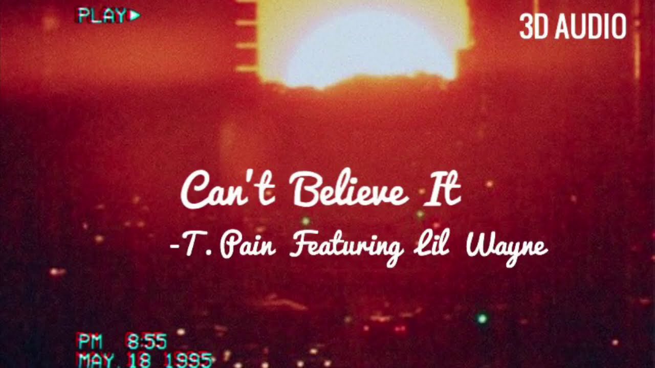 T-Pain - Can’t Believe It ft. Lil’ Wayne (3D Audio)