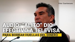Nuevo AUDIO: “Alito” dio efectivo a Televisa para borrar huellas del dinero