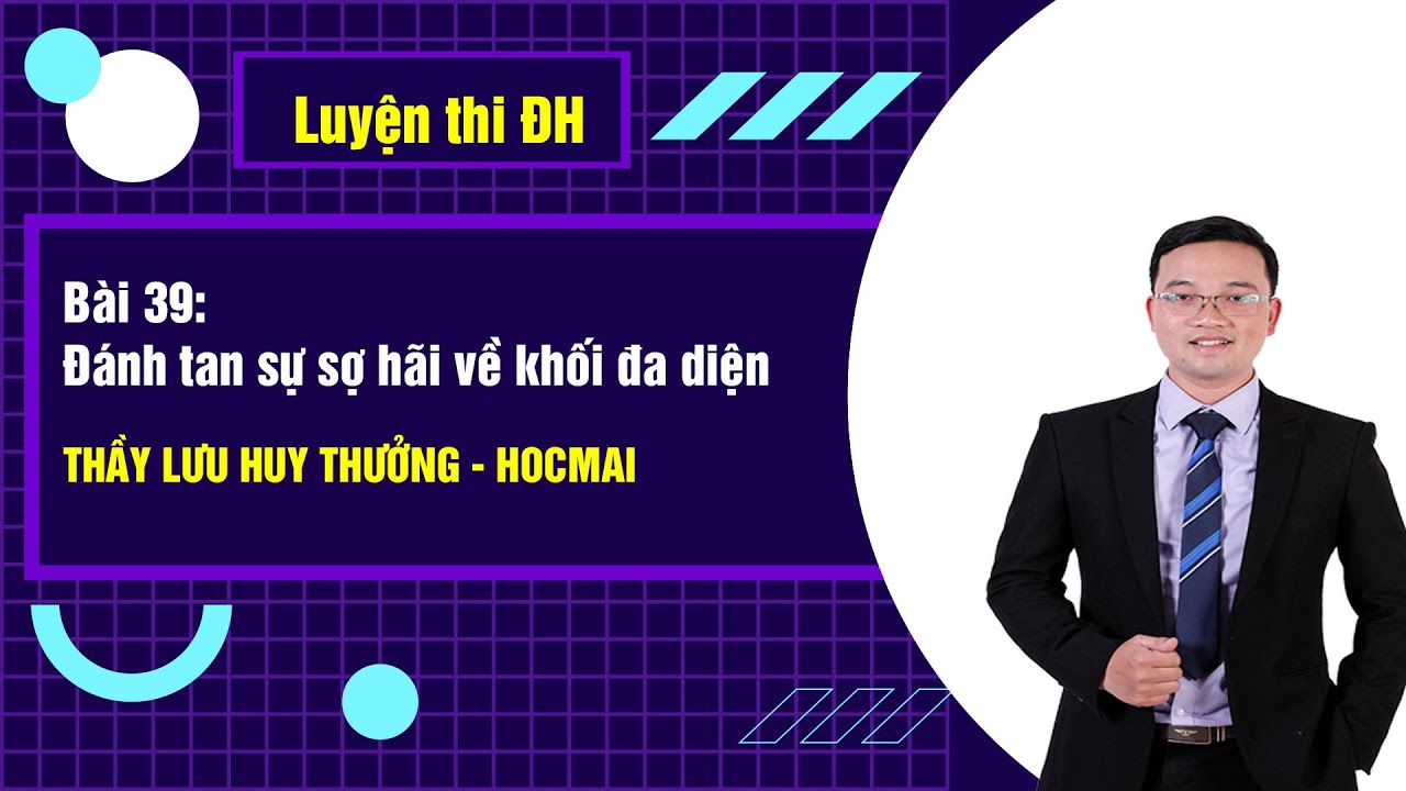 Bài39-Đánh tan sự sợ hãi về khối đa diện - Toán 12|Thầy Lưu Huy Thưởng - GPPEN/Luyện thi đại học