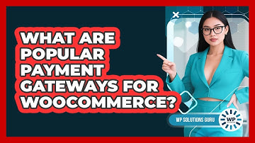 What Are Popular Payment Gateways For WooCommerce?