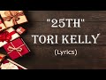 Tori Kelly - &quot;25th&quot; (Lyric Video)