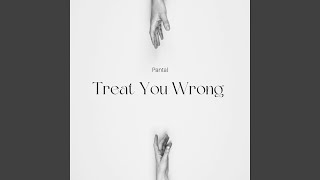 Treat You Wrong