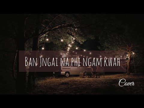 Ban jngai na phi ngam kwah by Desmond ft Stacey Passah Cover