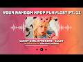 My Subscribers Random Kpop Playlist To Make You Dance New And Old Girl Groups And Boy Groups