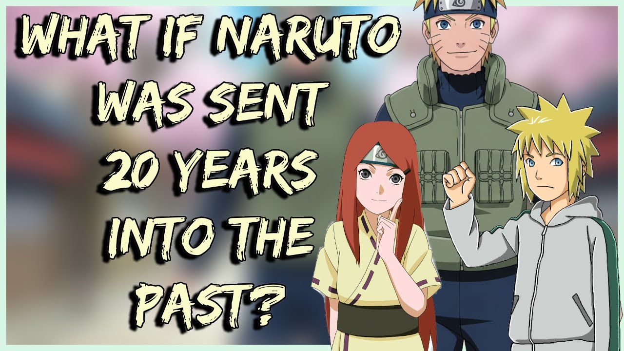 What If Naruto Was Sent 20 Years Into the Past | The Movie