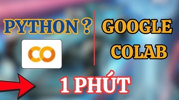 Chạy Python trên Google Colab – 1 Phút Làm Được!