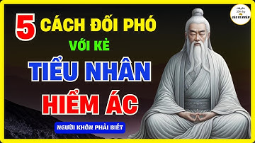 5 Cách Đối Phó Với KẺ TIỂU NHÂN BÌ ỔI - Người Khôn Phải Biết – Triết Lý Cuộc Sống!