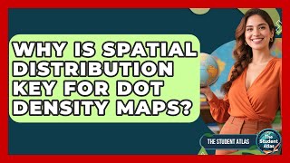 Why Is Spatial Distribution Key For Dot Density Maps? - The Student Atlas