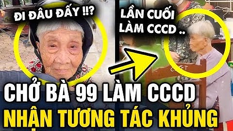 Đăng clip ĐƯA BÀ 99 TUỔI đi làm CCCD, cháu trai bất ngờ vì nhận TƯƠNG TÁC KHỦNG | Tin 3 Phút