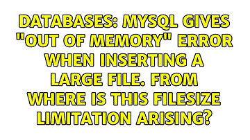 MySQL gives "Out of Memory" error when inserting a large file. From where is this filesize...