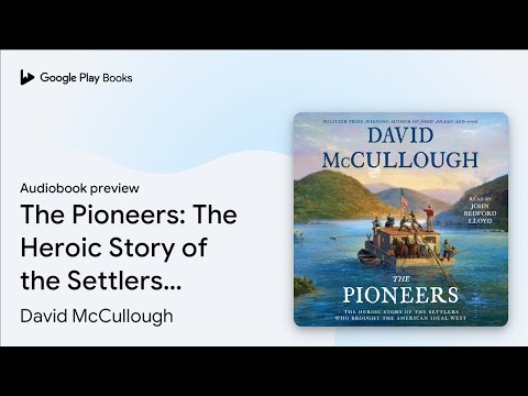 The Pioneers: The Heroic Story Of The Settlers By David Mccullough · Audiobook Preview