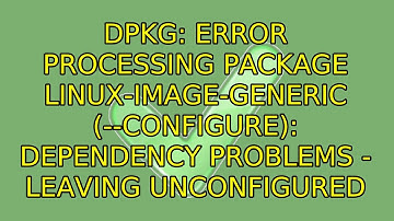 dpkg: error processing package linux-image-generic (--configure): dependency problems - leaving...