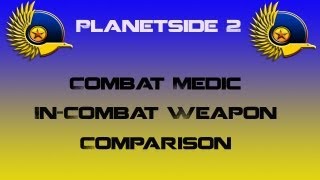 NC Combat Medic Weapons In-Combat Comparison - Planetside 2