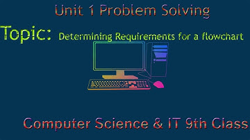 Determining Requirements for a flowchart || computer science || class 9th || unit 1 || chapter one