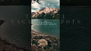 Most Tranquil Vacation Spots 1