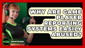 Why Are Game Player Reporting Systems Easily Abused? - Green Button Gaming