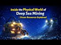 Inside the Physical World of Deep Sea Mining | Ocean Resources Explained