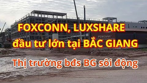 Sau Luxshare tiếp tục là Foxconn tăng vốn đầu tư tại KCN Quang Châu - BĐS Bắc Giang sôi động
