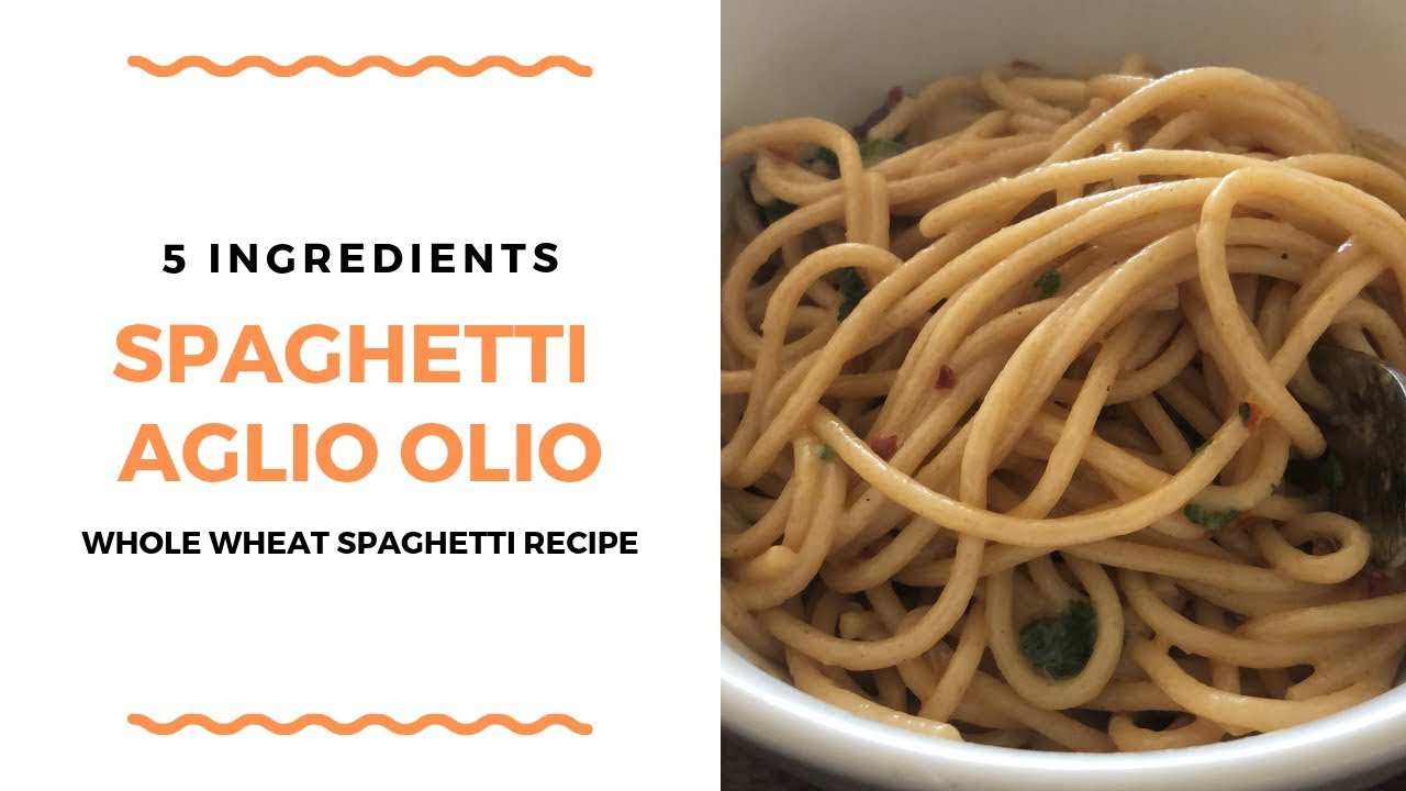 SPAGHETTI AGLIO OLIO RECIPE 5 INGREDIENTS HEALTHY WHOLE WHEAT YouTube