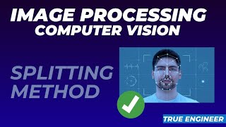 Splitting Method | Image Processing and Computer Vision | True Engineer