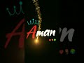 Aman Name Whatsap Status Comment On Your Name Shortvideo Trending Shorts Whatsappstatus Aman Name Whatsap Status Comment On Your Name Shortvideo Trending Shorts Whatsappstatus