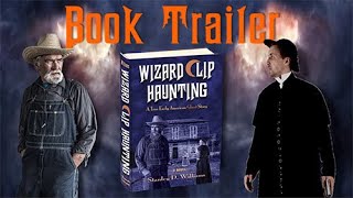 Book Trailer - The Wizard Clip Haunting: A True Early American Ghost Story