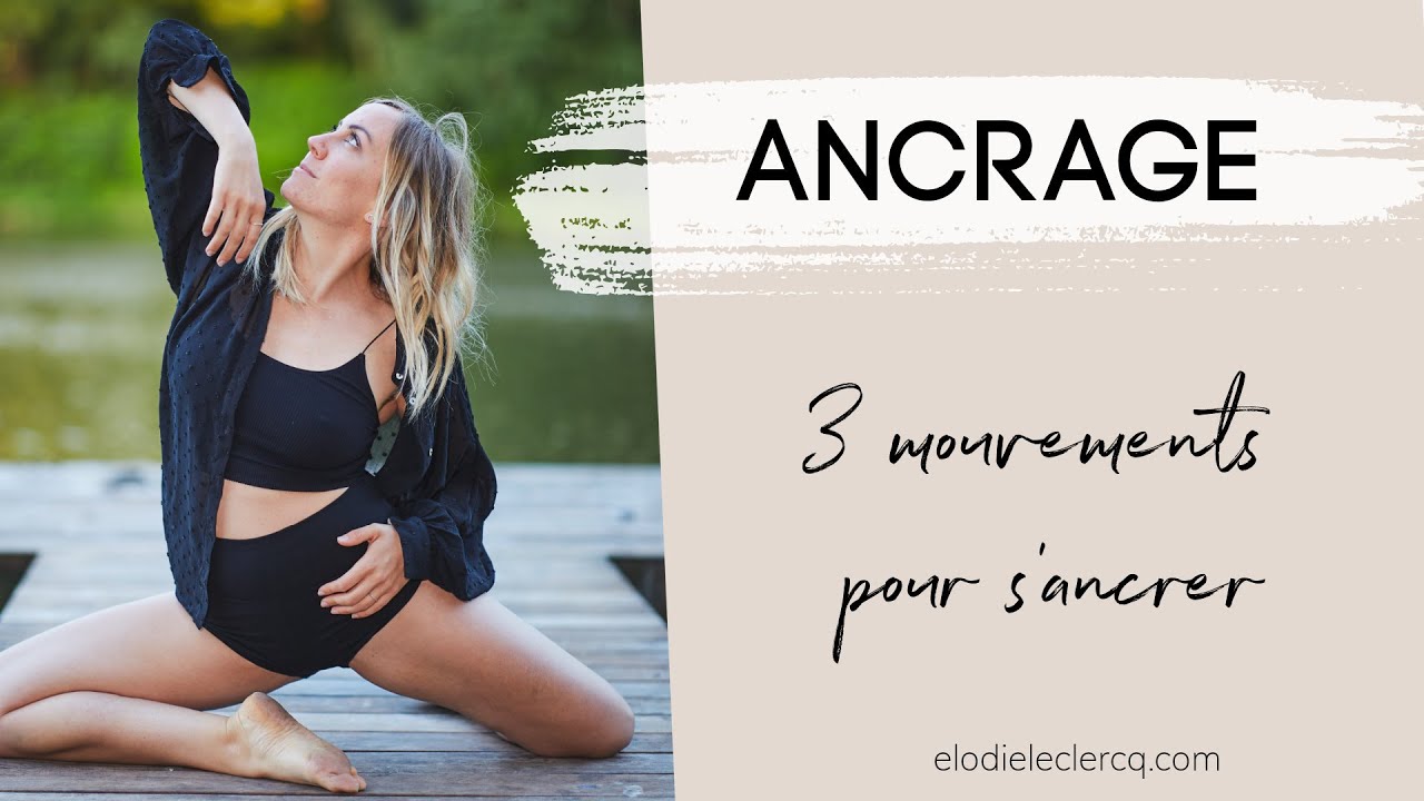 ANCRAGE : 3 mouvements pour s'ancrer