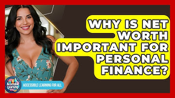 Why Is Net Worth Important For Personal Finance? - Accessible Learning For All