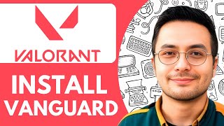 How To Install Vanguard For Valorant - 2025 Quick & Easy