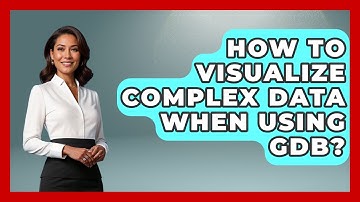 How To Visualize Complex Data When Using GDB? - Learn To Troubleshoot
