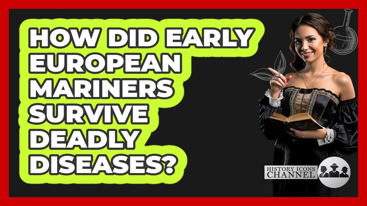 How Did Early European Mariners Survive Deadly Diseases? - History Icons Channel