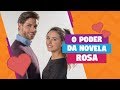 O poder da novela rosa