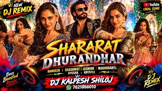 Dj_Remix_Shararat_Dhurandhar_Ranveer_Shashwat_Jasmine_Madhubanti_Ayesha_Dj Kalpesh shiloj 7621866010