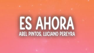 Abel Pintos, Luciano Pereyra - Es ahora (Letra/Lyrics)