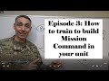 Mission Command Episode #3: How to Train to build Mission Command in your unit
