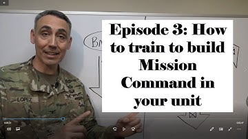 Mission Command Episode #3: How to Train to build Mission Command in your unit
